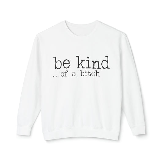 be kind ...of a b*tch